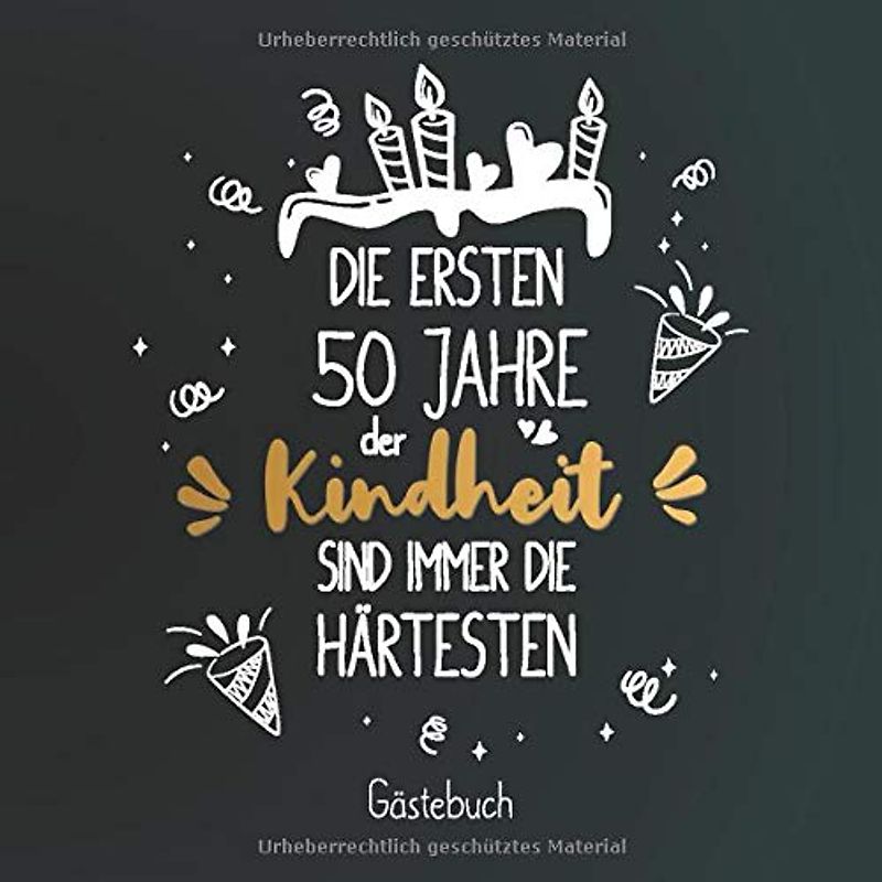 Die ersten 50 Jahre der Kindheit sind immer die Härtesten: Gästebuch zum 50.Geburtstag für Mann oder Frau / 50 Jahre Gästebuch als Deko & Geschenk / Buch zum Eintragen für Wünsche und Fotos der Gäste