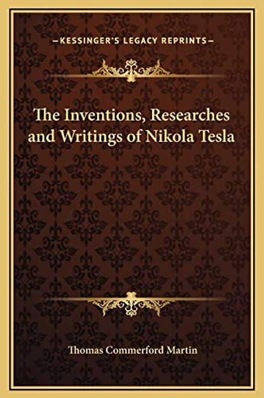 The Inventions, Researches and Writings of Nikola Tesla