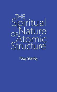 The Spiritual Nature of Atomic Structure