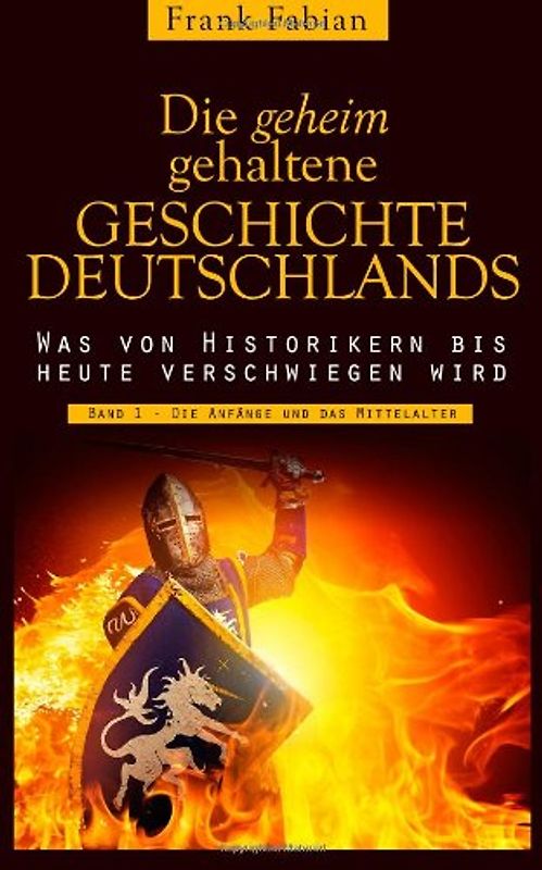 Die geheim gehaltene Geschichte Deutschlands: Band 1 - Die Anfänge und das Mittelalter - Fabian, Frank