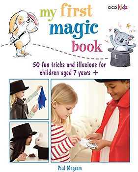 My First Magic Book: 50 Fun Tricks and Illusions for Children Aged 7 Years + (My First.......book)