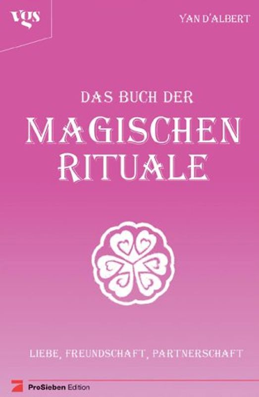 Das Buch der Magischen Rituale. Bezaubernde Tipps für Liebe, Freundschaft, Hexenkult