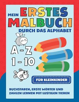 Mein erstes Malbuch für Kleinkinder: Erste Buchstaben, Wörter und Zahlen lernen | Ausmalbuch mit lustigen Tieren