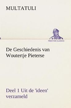 De Geschiedenis van Woutertje Pieterse, Deel 1 Uit de 'ideen' verzameld
