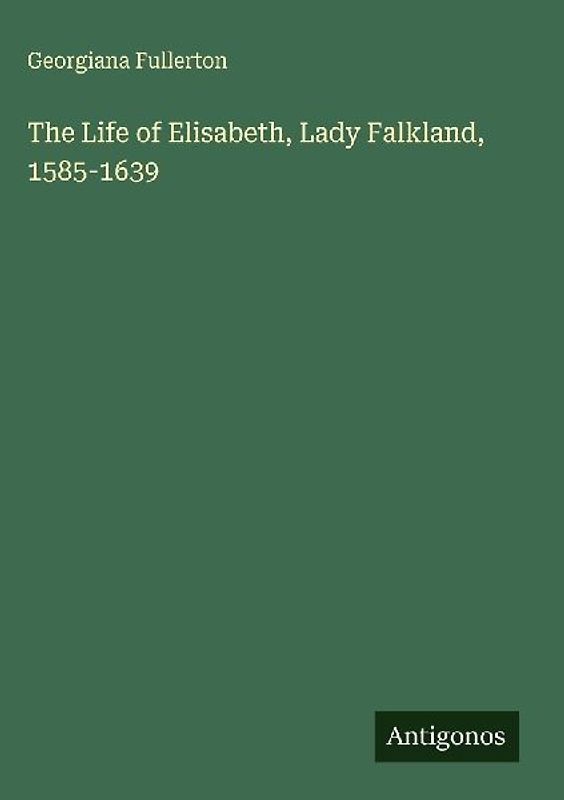 The Life of Elisabeth, Lady Falkland, 1585-1639