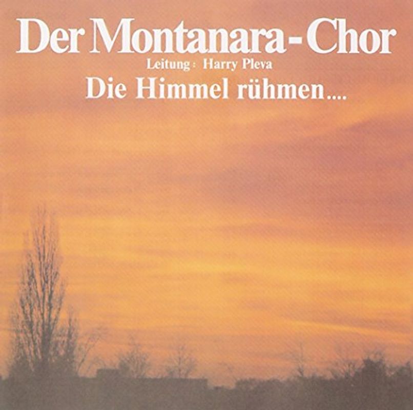 Montanara Chor - Die Himmel Rühmen...