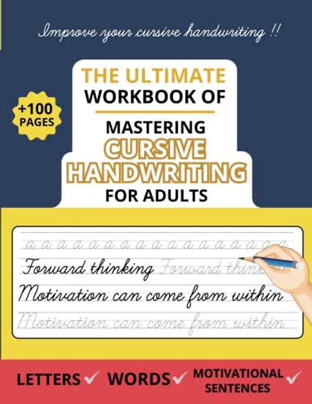 The Ultimate Workbook of Mastering Cursive Handwriting for Adults: Learn to Write in Cursive Letters, Words and Quotes with Motivational & Inspirational Theme