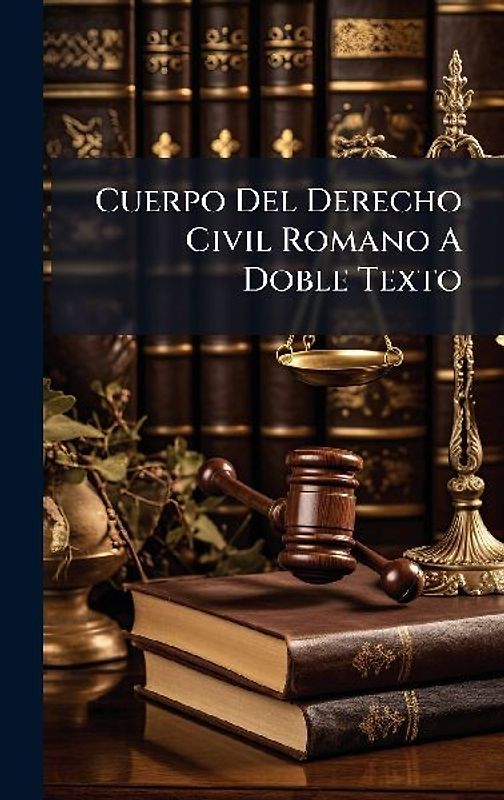 Cuerpo Del Derecho Civil Romano A Doble Texto