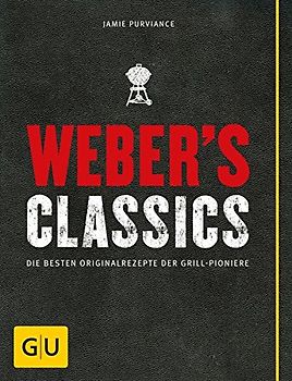 Weber's Classics. Die besten Originalrezepte der Grill-Pioniere