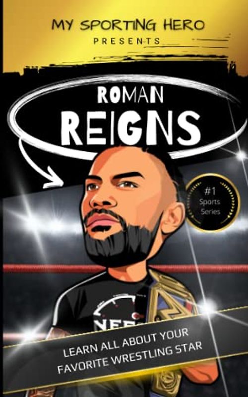 My Sporting Hero: Roman Reigns: Learn all about your favorite wrestling star (My Sporting Hero: Biographies for Children aged 9 - 12)