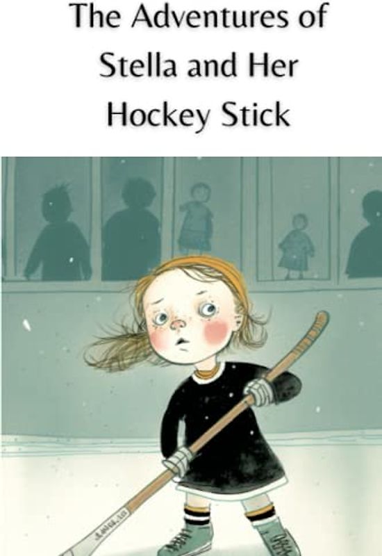 The Adventures of Stella and Her Hockey Stick: Short Stories For Kids