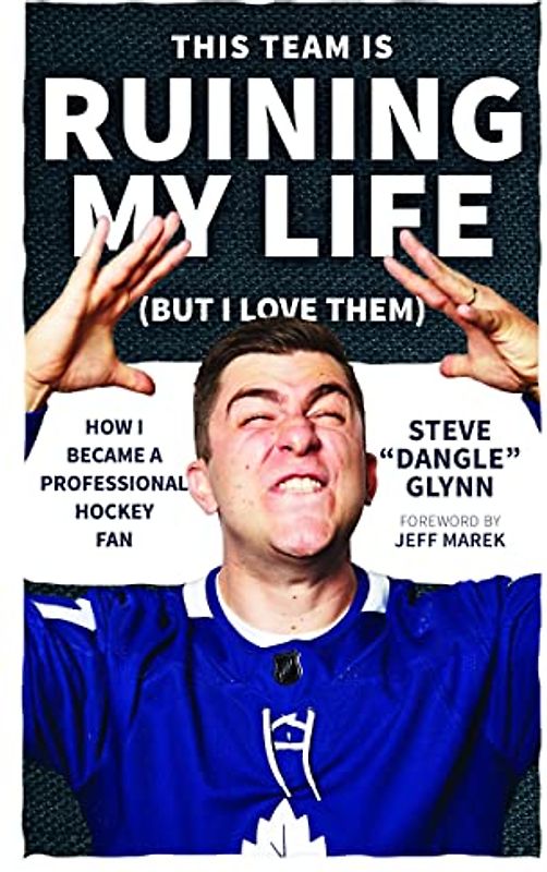 This Team Is Ruining My Life (But I Love Them): How I Became a Professional Hockey Fan