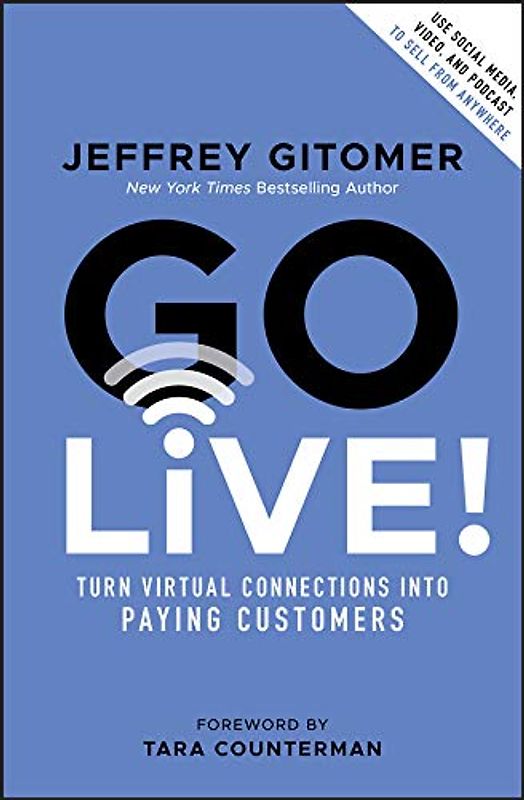 Go Live!: Turn Virtual Connections into Paying Customers