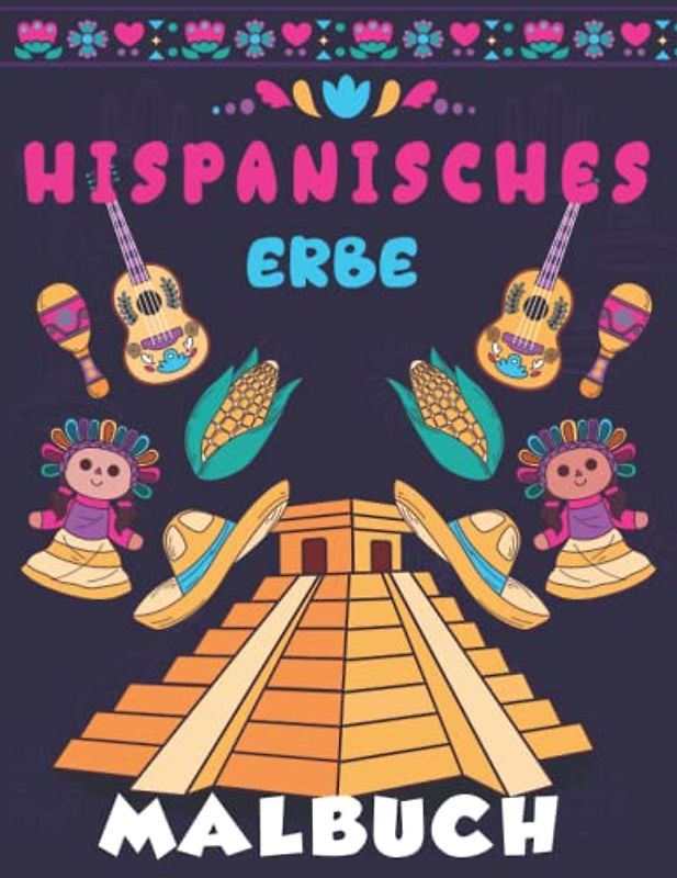 Hispanisches Erbe Malbuch: Spaß Malbuch Für Kinder Und Kleinkinder Feiern Ihre National Hispanic American Heritage Monat Mit Einfachen Und Niedlichen ... | Perfektes Geschenk Für Jungen Und Mädchen