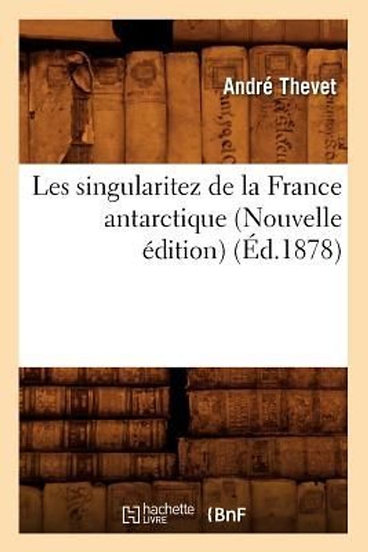 Les Singularitez de la France Antarctique (Nouvelle Édition) (Éd.1878)