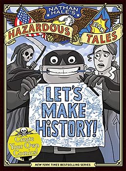 Let's Make History!: Create Your Own Comics! (Nathan Hale's Hazardous Tales)