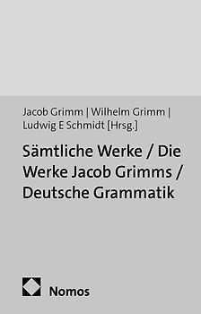 Sämtliche Werke / Die Werke Jacob Grimms / Deutsche Grammatik