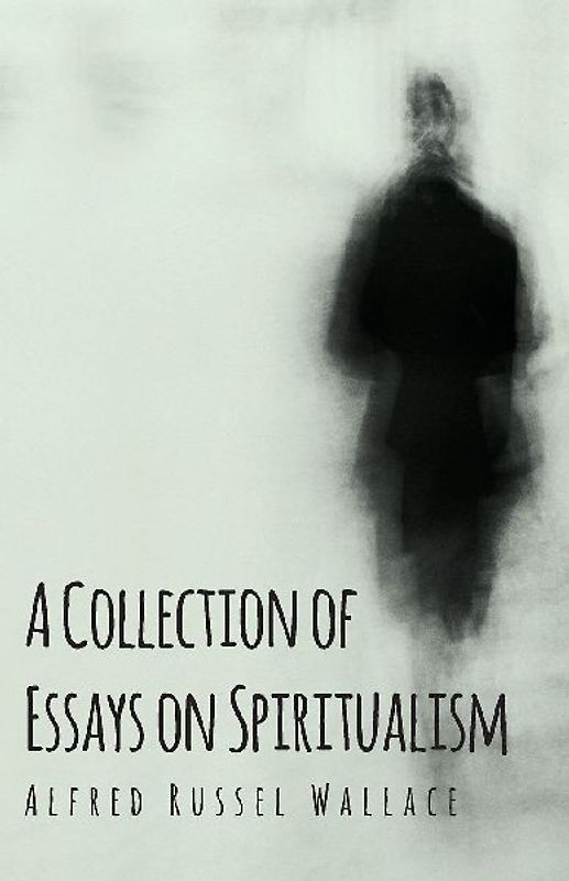 A Collection of Essays on Spiritualism