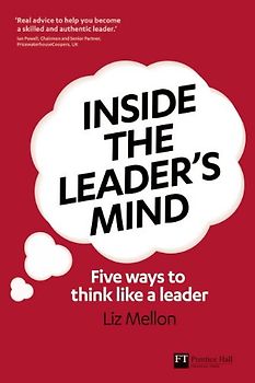 Inside the Leader's Mind: Five Ways to Think Like a Leader (Financial Times Series) - Liz Mellon