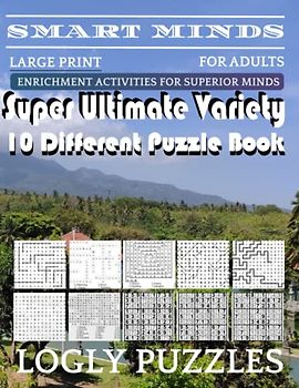 Smart Minds -Variety 10 Different Puzzle Book For Adults: Ultimate Variety Puzzles Large-Print Word Search, Word Maze .Word Spiral ,Word Angles, ... Crossword And Sudoku Easy , Medium And Hard