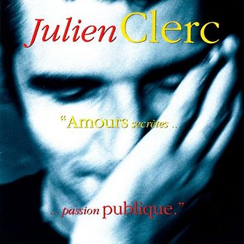 Julien Clerc - Amours Secretes,Passion Publique