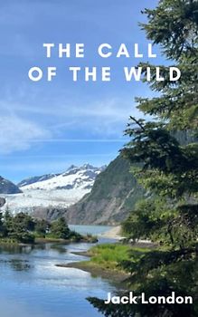 The Call of the Wild: The 19th Century Adventure Classic (Annotated)