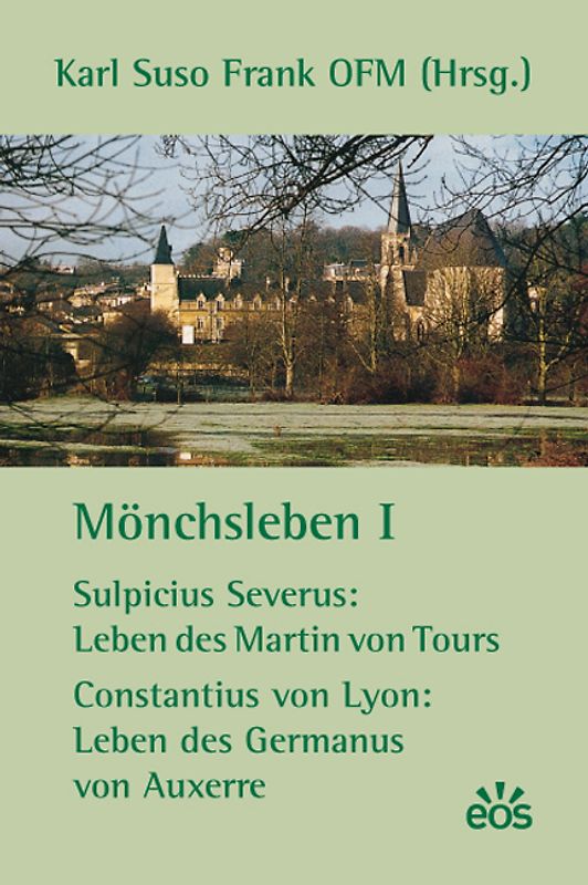 Mönchsleben I - Sulpicius Severus: Leben des Martin von Tours - Constantius von Lyon: Leben des Germanus von Auxerre