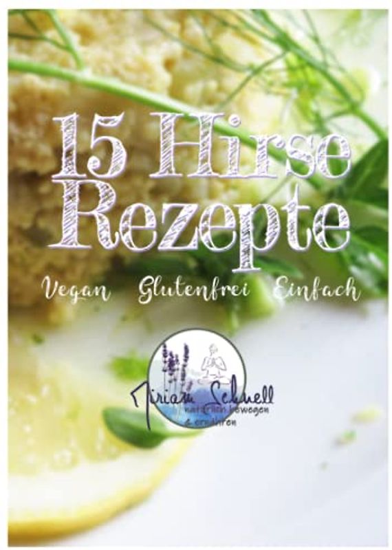 15 Hirse Rezepte: vegan glutenfrei gesund