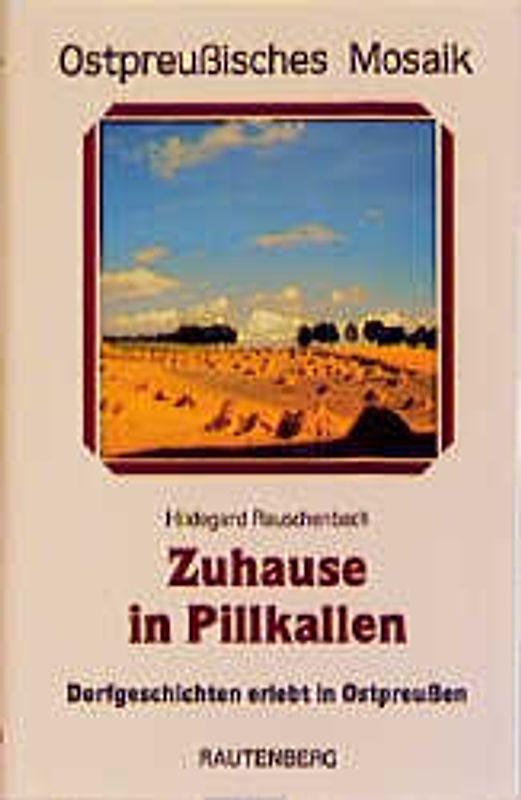 Zuhause in Pillkallen. Dorferlebnisse aus Ostpreussen