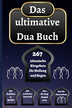 Das ultimative Dua Buch: 267 islamische Bittgebete für Heilung und Segen