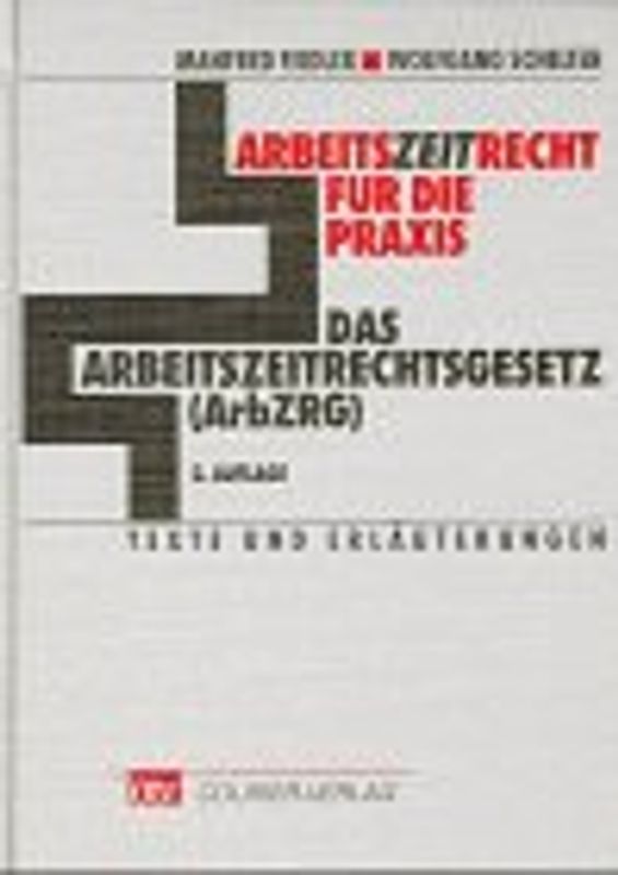 Arbeitszeitrecht für die Praxis. Das Arbeitszeitrechtsgesetz (ArbZRG). Texte und Erläuterungen