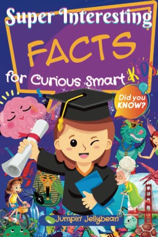 Super Interesting Facts for Curious Smart Kids: 1000+ Fun Facts for Kids 8-12 and their whole family