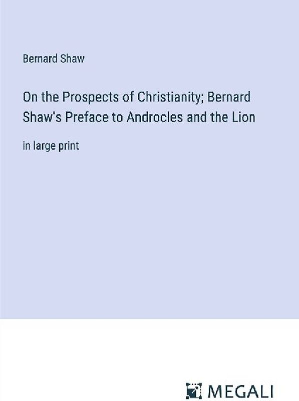 On the Prospects of Christianity; Bernard Shaw's Preface to Androcles and the Lion