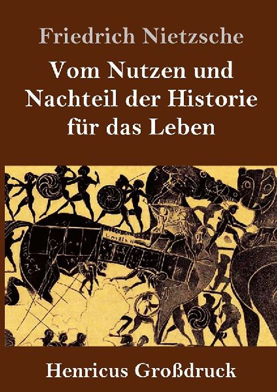 Vom Nutzen und Nachteil der Historie für das Leben (Großdruck)