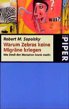 Warum Zebras keine Migräne kriegen. Wie Stress den Menschen krank macht