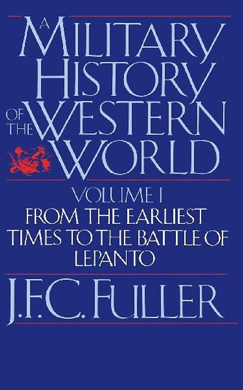 A Military History of the Western World, Vol. I: From the Earliest Times to the Battle of Lepanto: 001 (Da Capo Paperback) - J. F. C. Fuller