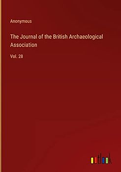 The Journal of the British Archaeological Association: Vol. 28