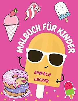 Malbuch für Kinder: Einfach Lecker Ausmalbuch für Groß und Klein Geschenkidee Mitbringsel für Jungen und Mädchen