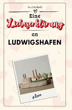 Eine Liebeserklärung an Ludwigshafen