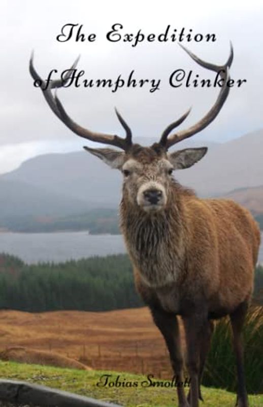 The Expedition of Humphry Clinker: Original Author 1771 Edition (Annotated)