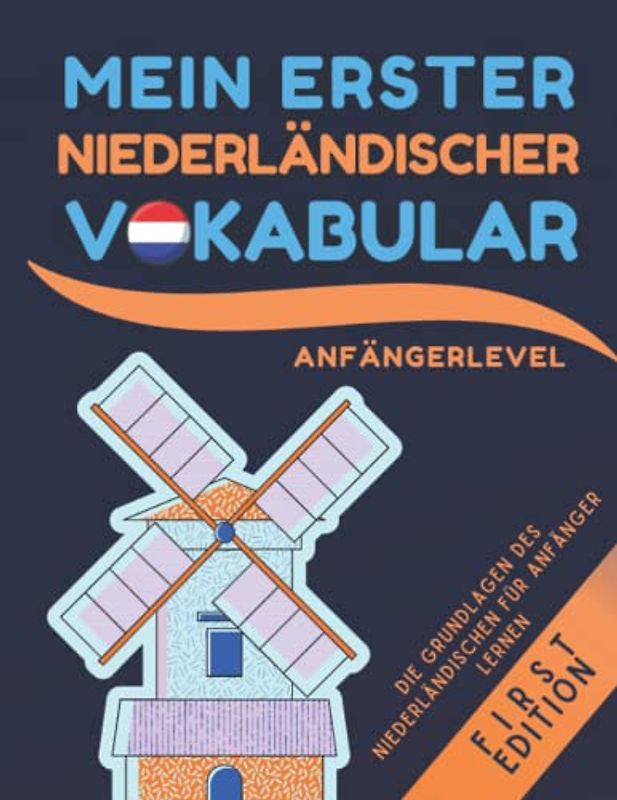 Mein erster niederländischer vocabular: Zweisprachiges Deutsch - Niederländisches Buch zum Erlernen der ersten niederländischen Vokabeln für Anfänger