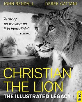 Christian the Lion: The Legacy: The Illustrated Legacy (Bradt Travel Guides (Travel Literature))