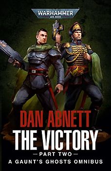 The Victory: Part Two: A Gaunt's Ghosts Omnibus (Warhammer 40,000)