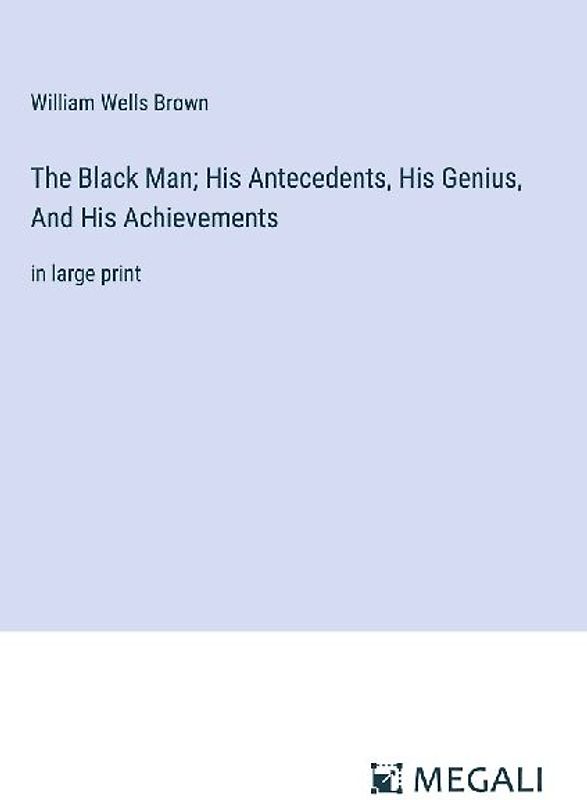 The Black Man; His Antecedents, His Genius, And His Achievements