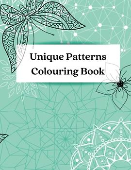 Unique Patterns Colouring Book for Adults and Juniors | Various Assorted Images including Geometric Patterns, Mandalas, Flowers, Butterflies and More!