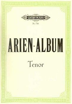 Arien-Album -- Famous Arias for Tenor and Piano: From Sacred and Secular Works from Bach to Wagner (Edition Peters)