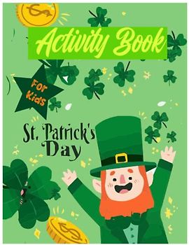 St. Patrick's Day Activity Book: A Fun and Easy Coloring and Word Search, Dot to Dot, Mazes, i spy games and more, Perfect St Patricks Day Gifts for Kids.