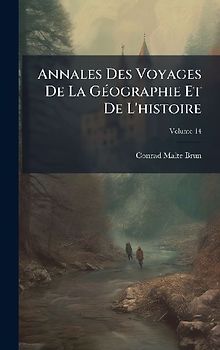 Annales Des Voyages De La GÃ(c)ographie Et De L'histoire