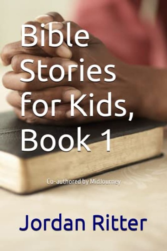 Bible Stories for Kids, Book 1: Co-authored by MidJourney (Bible Books for Kids, Band 1)