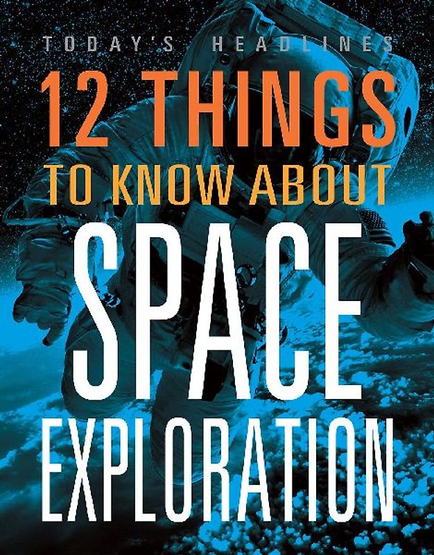 12 Things to Know about Space Exploration